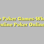 Online Poker Games-Why Play Online Poker Online?