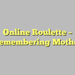 Online Roulette – Remembering Mother