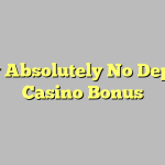 Play Absolutely No Deposit Casino Bonus