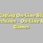 Playing On-Line Slot Machines – On-Line Slot Games