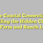 The Coastal Connection: Unveiling the Hidden Charms of Farm and Ranch Life