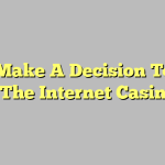Why Make A Decision To Play On The Internet Casinos?