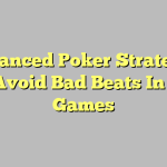 Advanced Poker Strategy – How Avoid Bad Beats In Poker Games