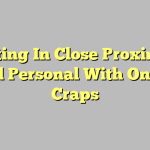 Getting In Close Proximity And Personal With Online Craps