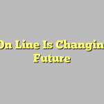 How On Line Is Changing The Future