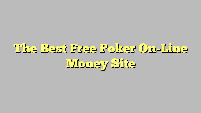 The Best Free Poker On-Line Money Site