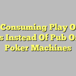 Why Consuming Play Online Pokies Instead Of Pub Or Club Poker Machines