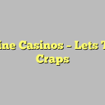 Online Casinos – Lets Talk Craps