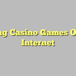 Playing Casino Games On The Internet