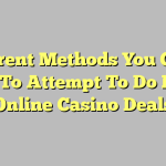 Different Methods You Could Try To Attempt To Do Real Online Casino Deals