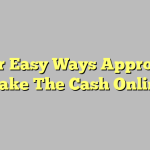 Four Easy Ways Approach Make The Cash Online