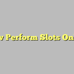 How Perform Slots Online
