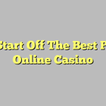 How Start Off The Best Play In Online Casino