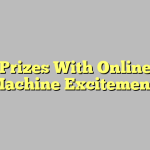 Win Prizes With Online Slot Machine Excitement!