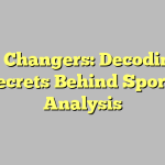 Game Changers: Decoding the Secrets Behind Sports Analysis