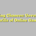 Taking Chances: Unveiling the Thrills of Online Gambling