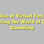 The Rise of Virtual Fortunes: Exploring the World of Online Gambling