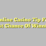 The Online Casino Tip For The Best Chance Of Winning