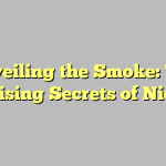 Unveiling the Smoke: The Surprising Secrets of Nicotine