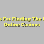 Tips For Finding The Best Online Casinos